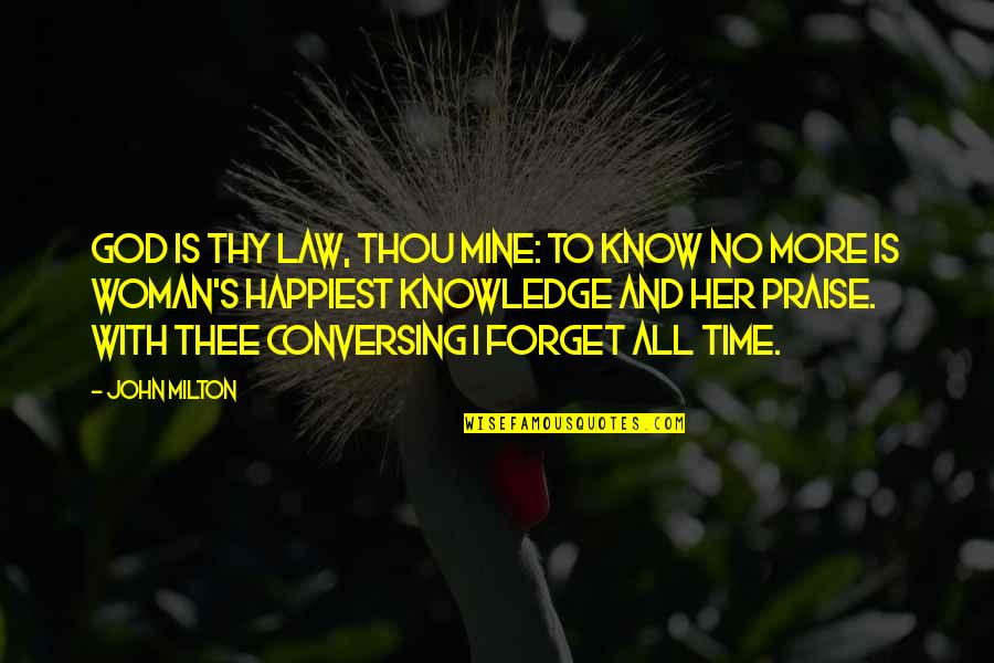Conversing Quotes By John Milton: God is thy law, thou mine: to know