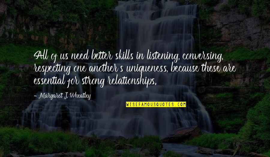Conversing Quotes By Margaret J. Wheatley: All of us need better skills in listening,