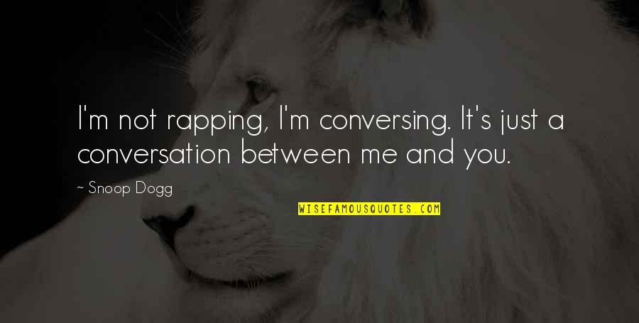 Conversing Quotes By Snoop Dogg: I'm not rapping, I'm conversing. It's just a