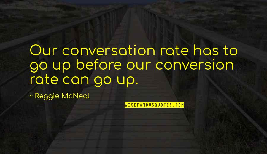 Conversion Rate Quotes By Reggie McNeal: Our conversation rate has to go up before