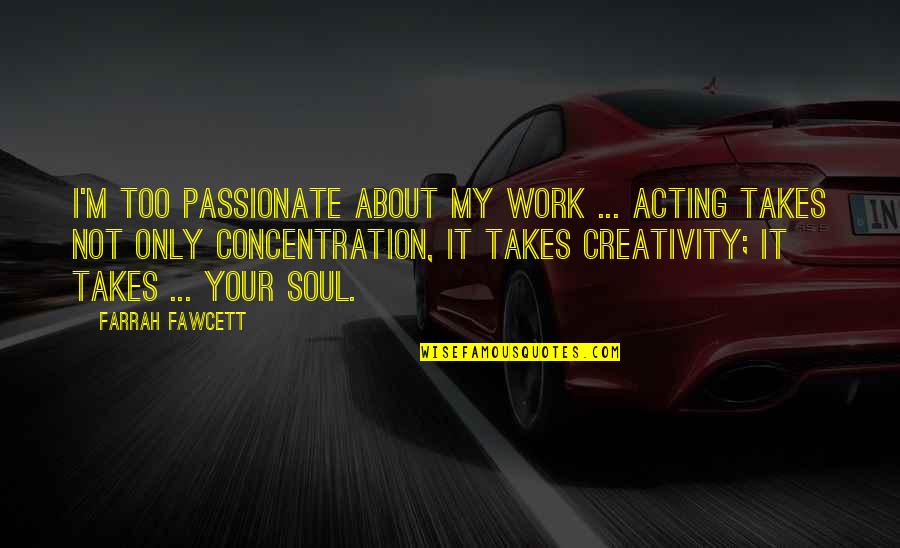 Conversiones De Volumen Quotes By Farrah Fawcett: I'm too passionate about my work ... Acting Conversiones De Volumen Quotes By Farrah Fawcett: I'm too passionate about my work ... Acting