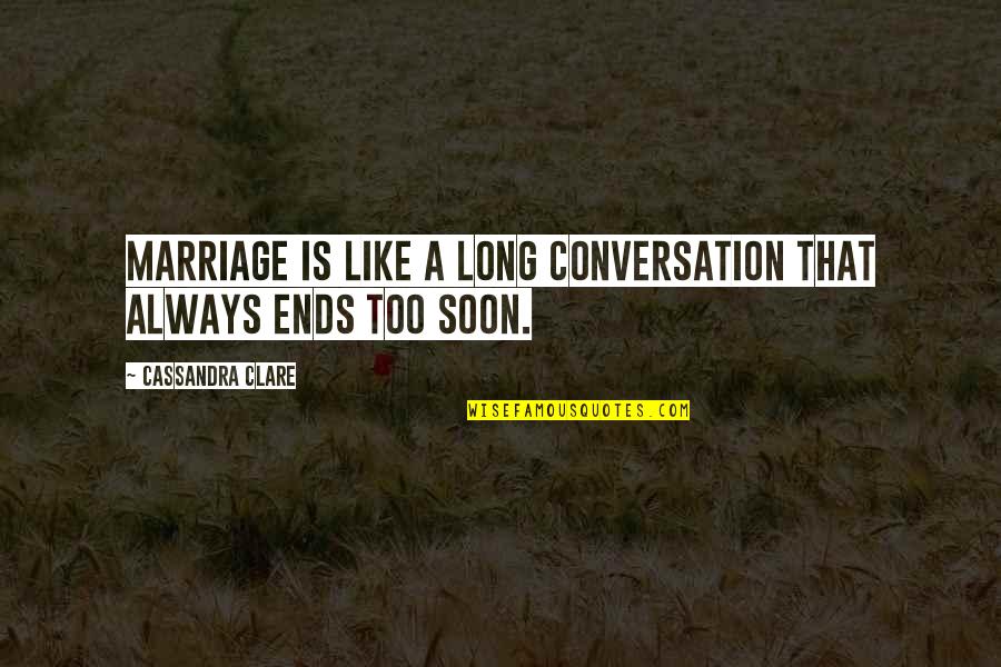 Converstaion Quotes By Cassandra Clare: Marriage is like a long conversation that always Converstaion Quotes By Cassandra Clare: Marriage is like a long conversation that always
