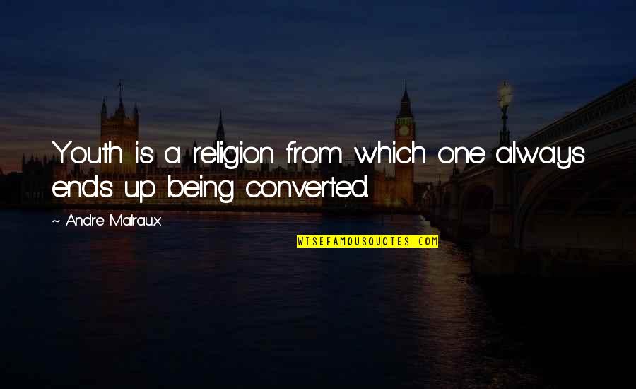 Converted Quotes By Andre Malraux: Youth is a religion from which one always
