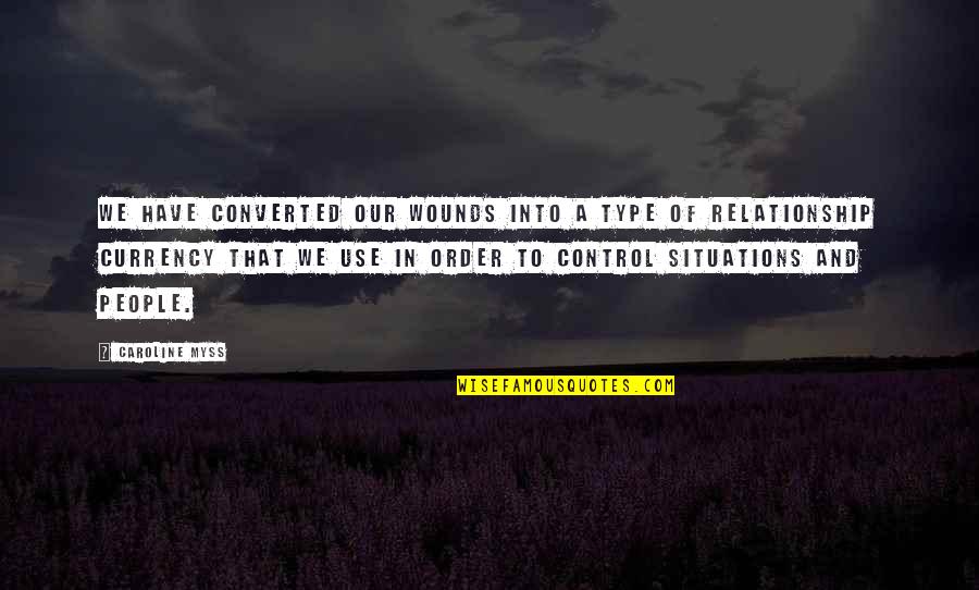 Converted Quotes By Caroline Myss: We have converted our wounds into a type