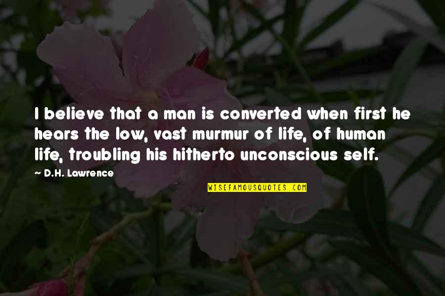 Converted Quotes By D.H. Lawrence: I believe that a man is converted when