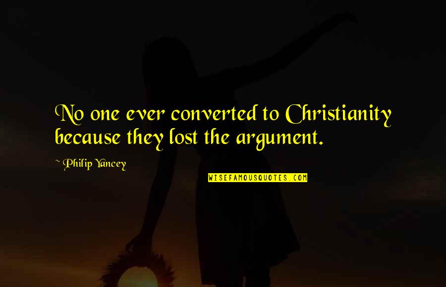 Converted Quotes By Philip Yancey: No one ever converted to Christianity because they