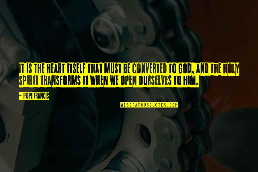 Converted Quotes By Pope Francis: It is the heart itself that must be