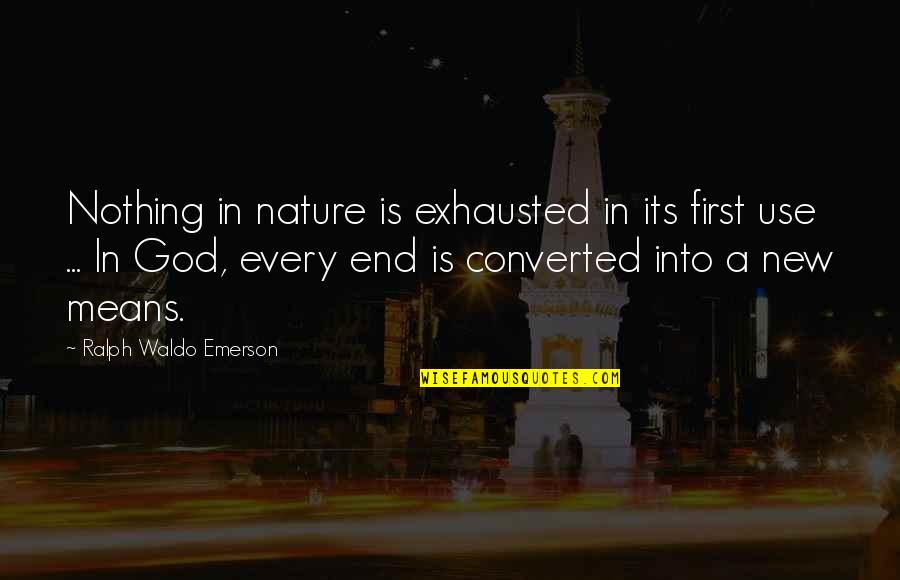 Converted Quotes By Ralph Waldo Emerson: Nothing in nature is exhausted in its first