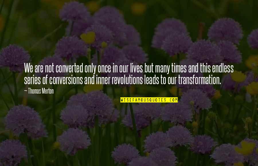 Converted Quotes By Thomas Merton: We are not converted only once in our