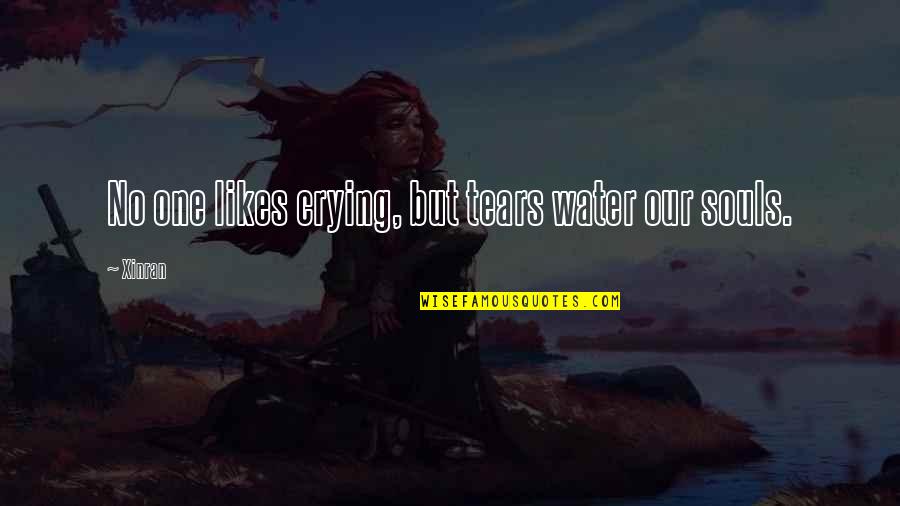 Convertendo Horas Quotes By Xinran: No one likes crying, but tears water our