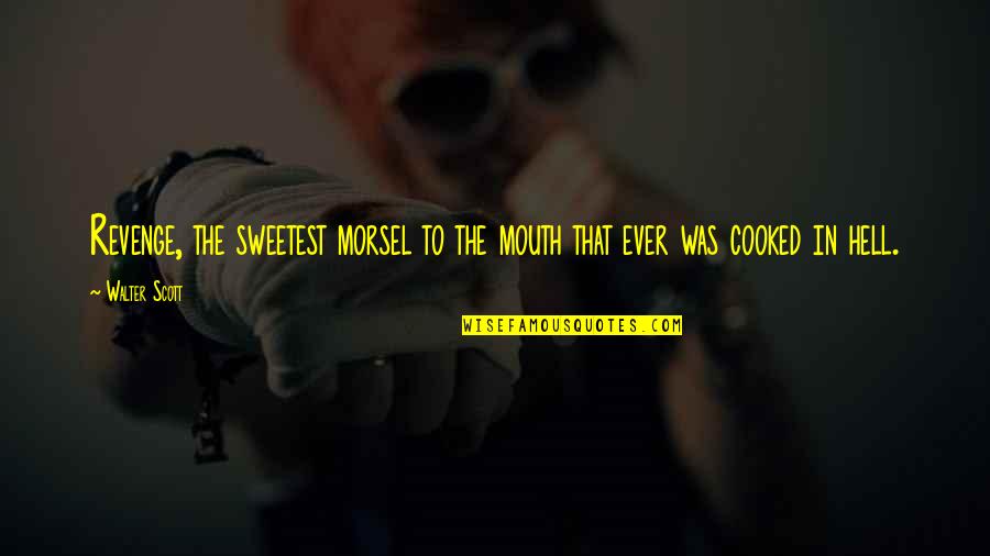 Converter Quotes By Walter Scott: Revenge, the sweetest morsel to the mouth that