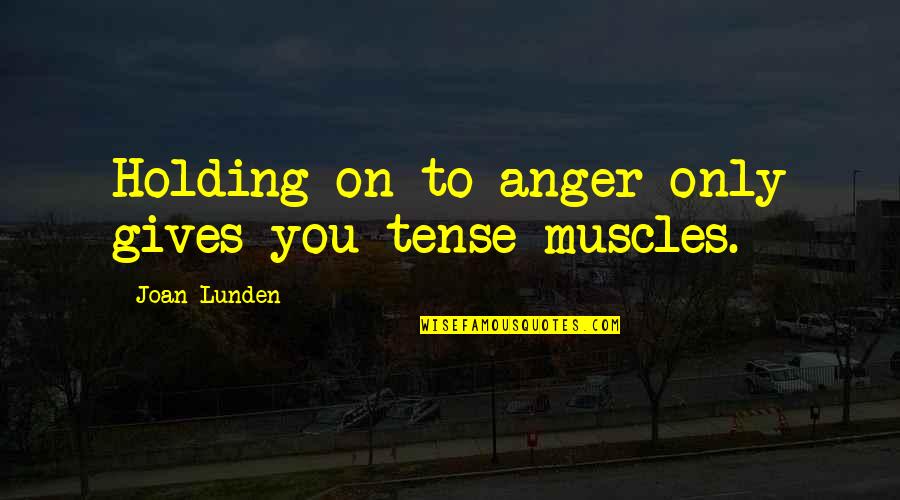 Converters Unlimited Quotes By Joan Lunden: Holding on to anger only gives you tense