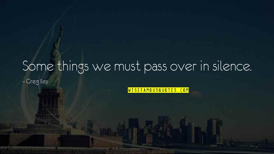 Convertible Quotes By Greg Iles: Some things we must pass over in silence.