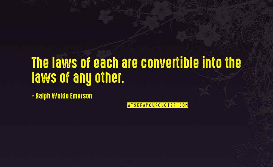 Convertible Quotes By Ralph Waldo Emerson: The laws of each are convertible into the