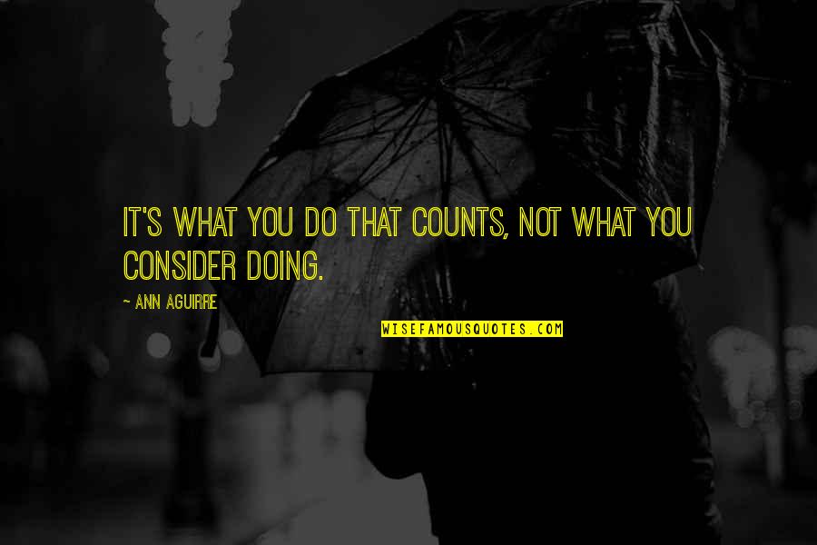 Convertibles Quotes By Ann Aguirre: It's what you do that counts, not what