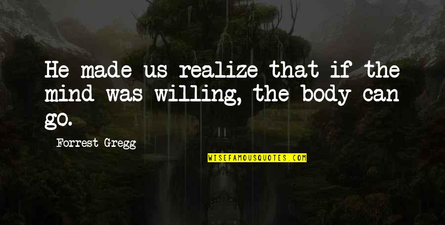 Convertir Jpg Quotes By Forrest Gregg: He made us realize that if the mind
