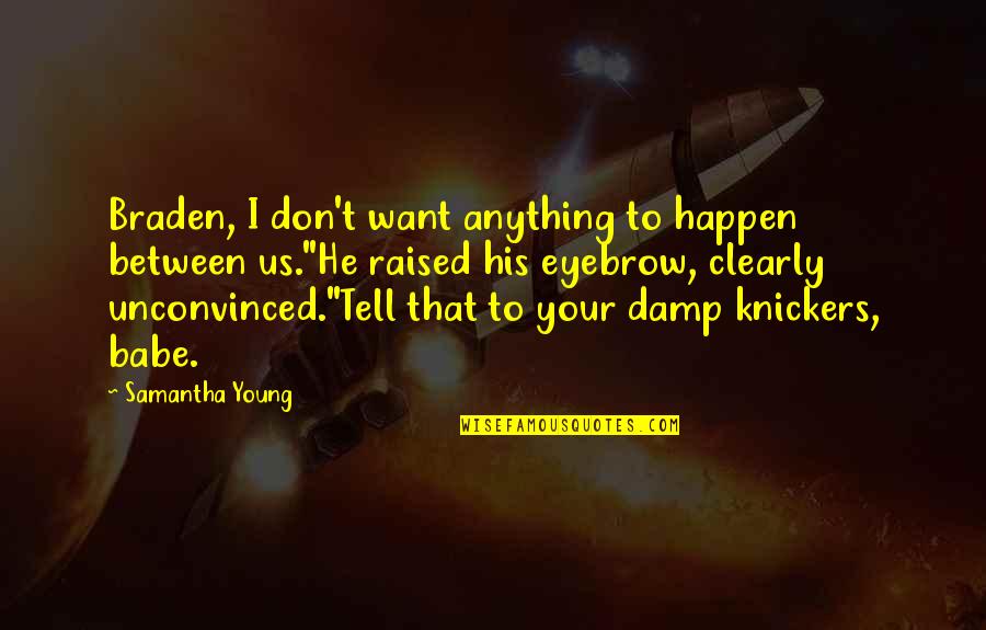 Convertiran Quotes By Samantha Young: Braden, I don't want anything to happen between Convertiran Quotes By Samantha Young: Braden, I don't want anything to happen between