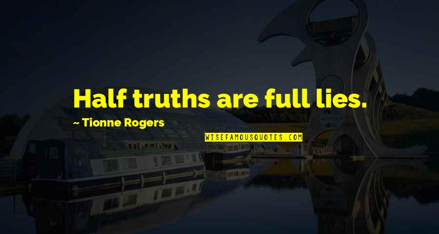 Convertirse Conjugation Quotes By Tionne Rogers: Half truths are full lies.