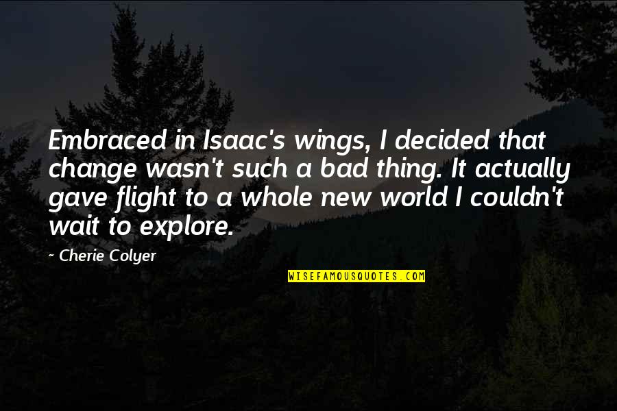 Convertirse Sinonimo Quotes By Cherie Colyer: Embraced in Isaac's wings, I decided that change