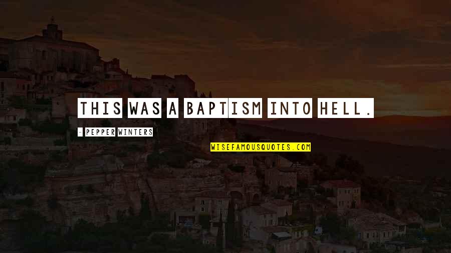 Convertor Quotes By Pepper Winters: This was a baptism into Hell. Convertor Quotes By Pepper Winters: This was a baptism into Hell.
