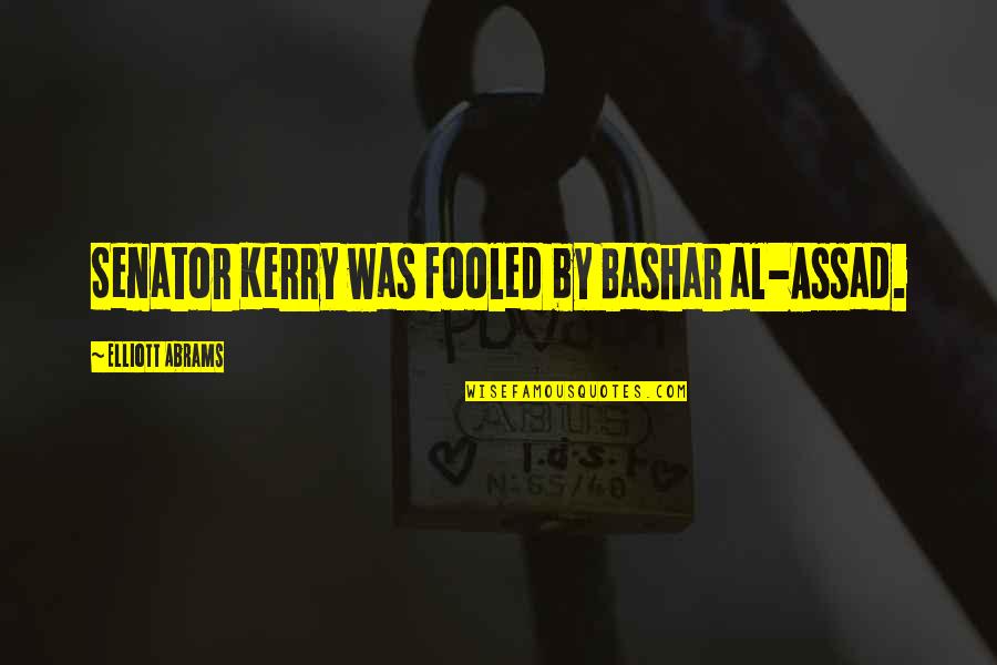 Converts To Islam Quotes By Elliott Abrams: Senator Kerry was fooled by Bashar al-Assad.