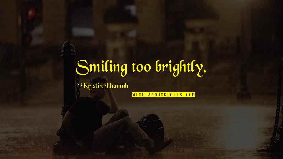 Converts To Islam Quotes By Kristin Hannah: Smiling too brightly,