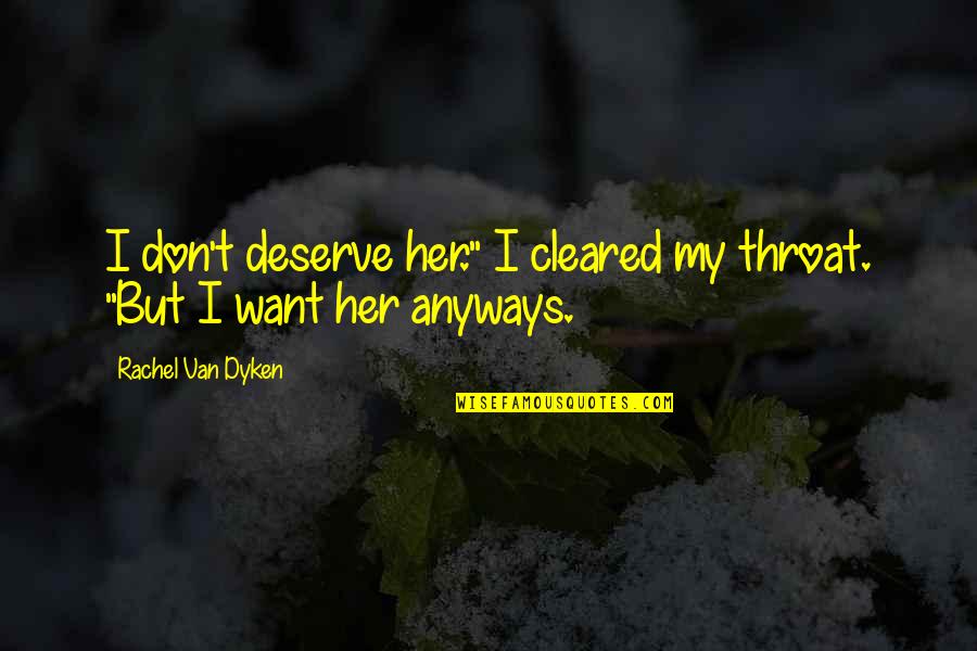Convet Quotes By Rachel Van Dyken: I don't deserve her." I cleared my throat. Convet Quotes By Rachel Van Dyken: I don't deserve her." I cleared my throat.