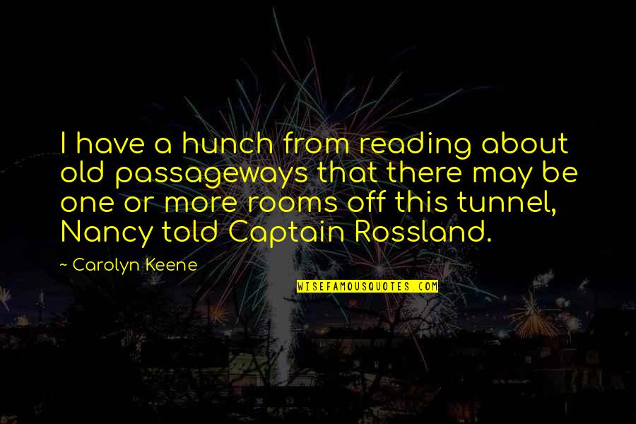 Conveyance Quotes By Carolyn Keene: I have a hunch from reading about old