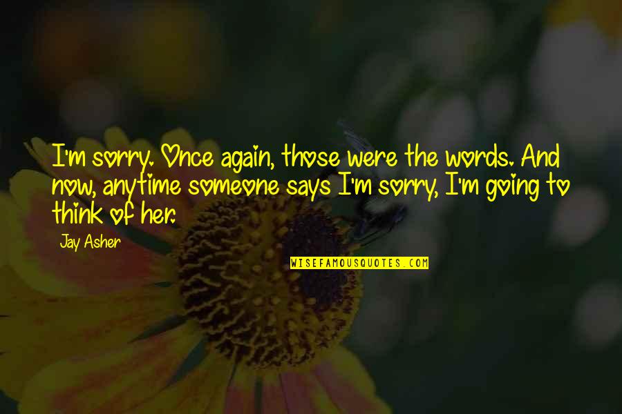 Conveyance Quotes By Jay Asher: I'm sorry. Once again, those were the words.