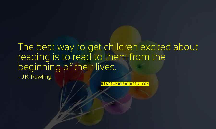Conveyancers Association Quotes By J.K. Rowling: The best way to get children excited about