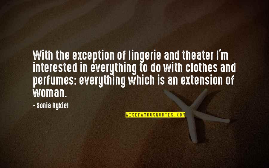 Conveyancing Edinburgh Quote Quotes By Sonia Rykiel: With the exception of lingerie and theater I'm