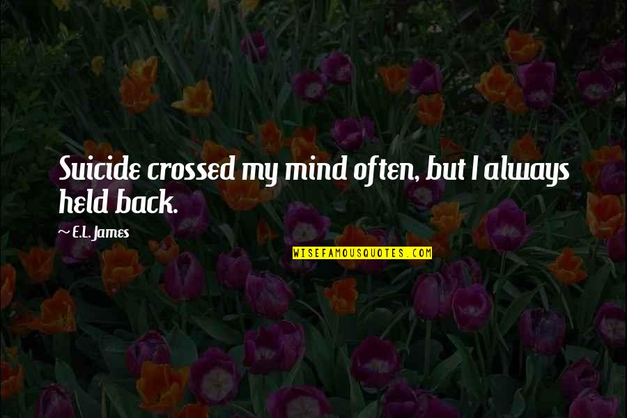 Conveyancing Solicitors Leeds Quotes By E.L. James: Suicide crossed my mind often, but I always