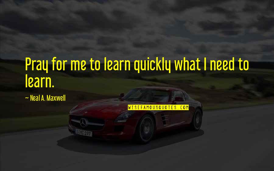 Conveyancing Solicitors Leeds Quotes By Neal A. Maxwell: Pray for me to learn quickly what I