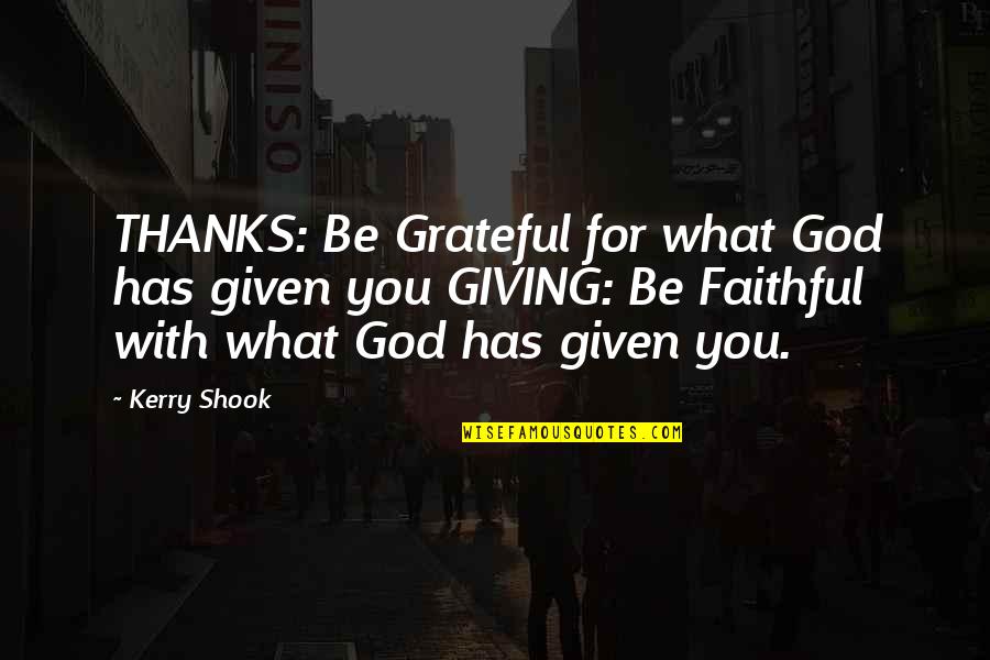 Conveyer Quotes By Kerry Shook: THANKS: Be Grateful for what God has given