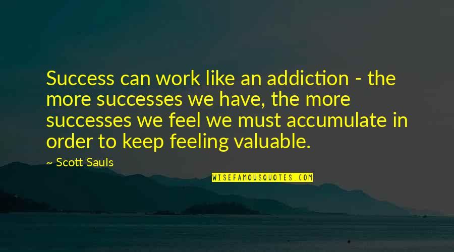 Conveyer Quotes By Scott Sauls: Success can work like an addiction - the