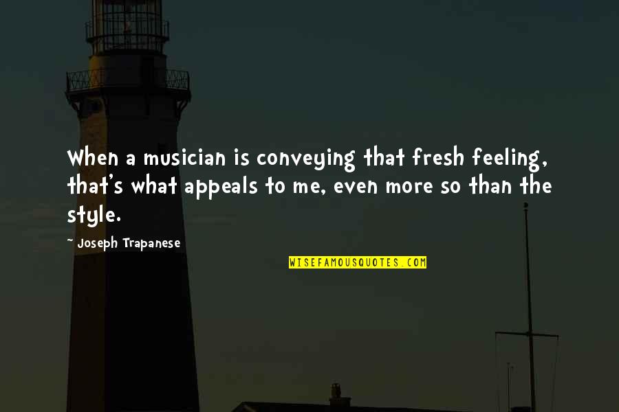 Conveying Quotes By Joseph Trapanese: When a musician is conveying that fresh feeling, Conveying Quotes By Joseph Trapanese: When a musician is conveying that fresh feeling,