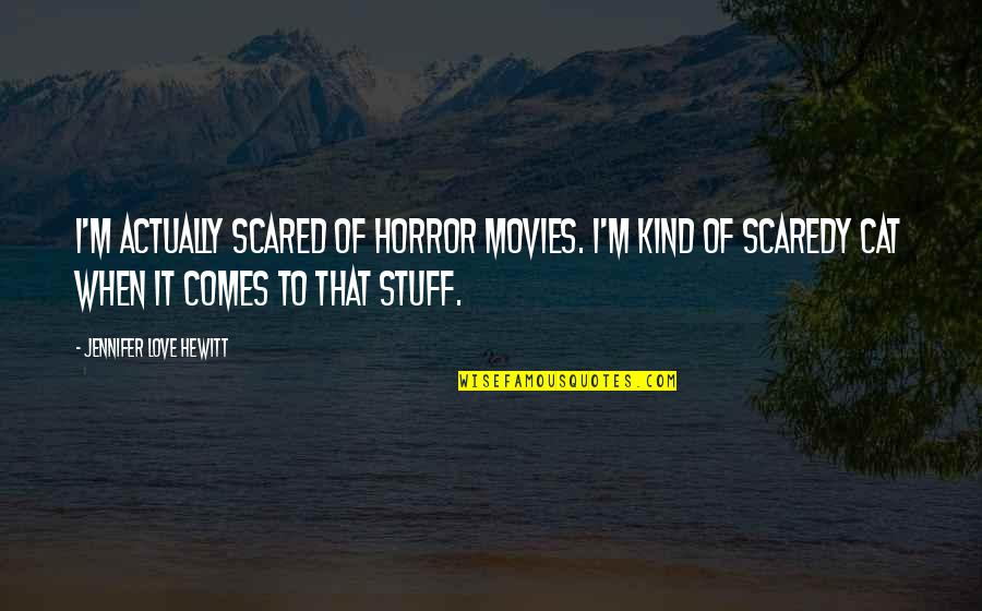 Conveys Thesaurus Quotes By Jennifer Love Hewitt: I'm actually scared of horror movies. I'm kind