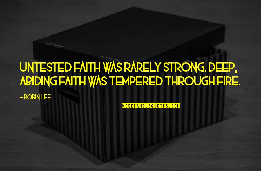 Conveys Thesaurus Quotes By Robin Lee: Untested faith was rarely strong. Deep, abiding faith