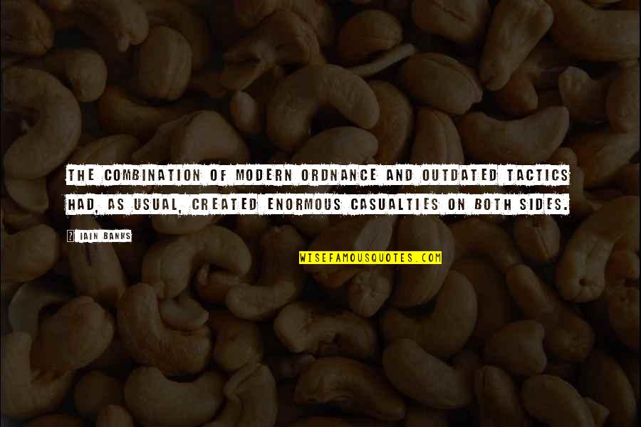 Convicciones Mas Quotes By Iain Banks: The combination of modern ordnance and outdated tactics Convicciones Mas Quotes By Iain Banks: The combination of modern ordnance and outdated tactics