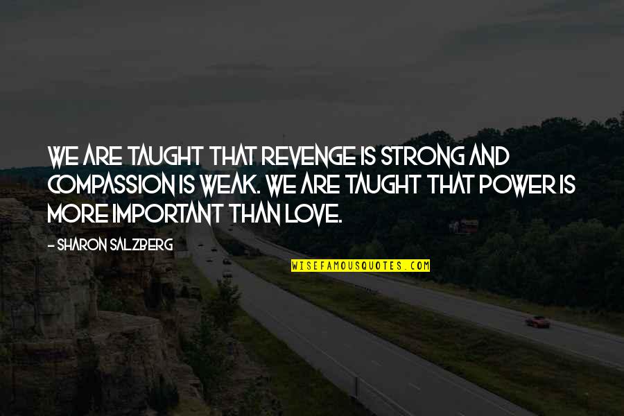 Conviced Quotes By Sharon Salzberg: We are taught that revenge is strong and Conviced Quotes By Sharon Salzberg: We are taught that revenge is strong and