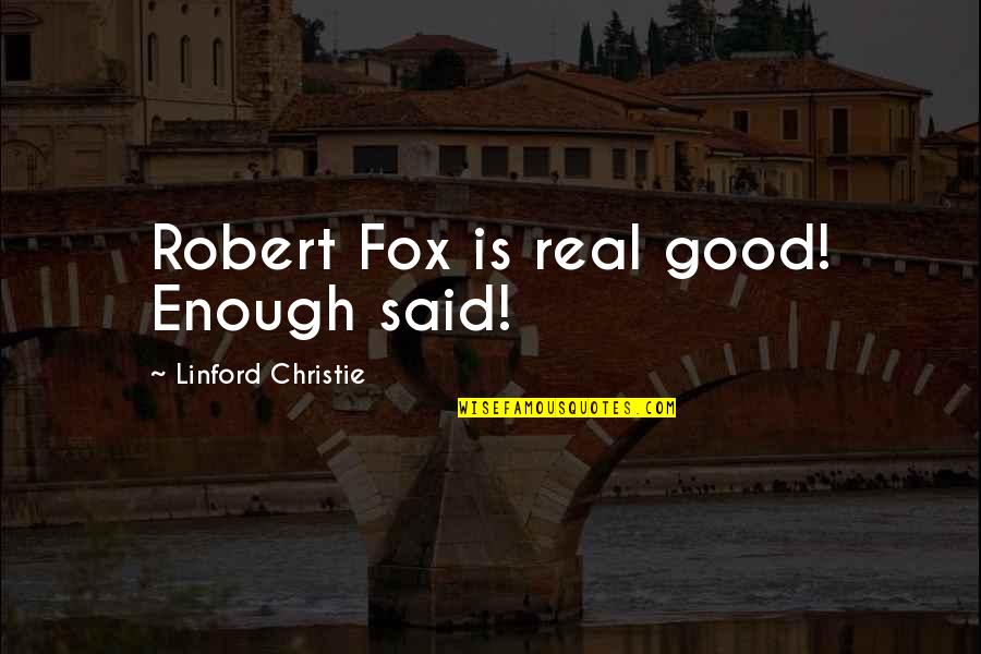 Convict 2014 Quotes By Linford Christie: Robert Fox is real good! Enough said!