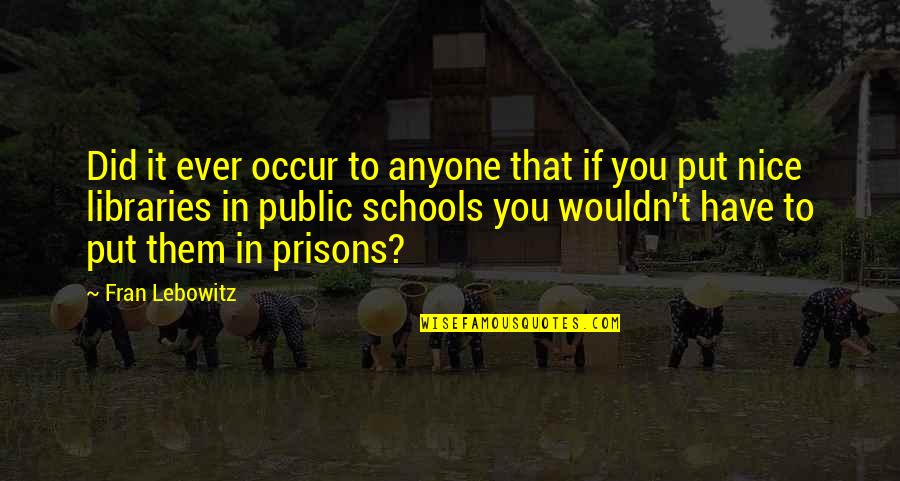 Convicta Imobiliaria Quotes By Fran Lebowitz: Did it ever occur to anyone that if Convicta Imobiliaria Quotes By Fran Lebowitz: Did it ever occur to anyone that if