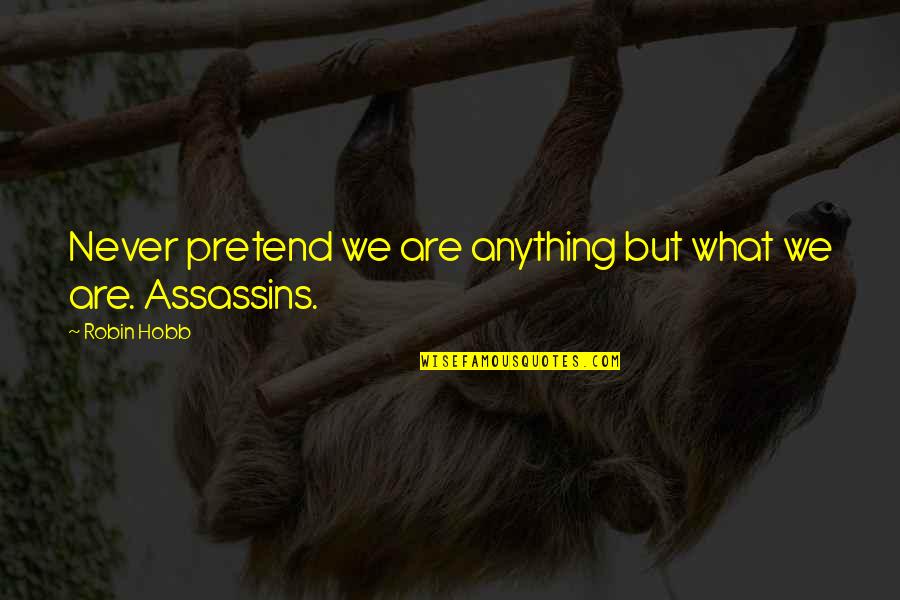 Convicta Imobiliaria Quotes By Robin Hobb: Never pretend we are anything but what we