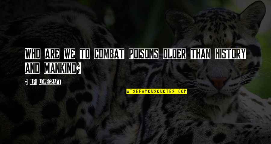 Convicta Significado Quotes By H.P. Lovecraft: Who are we to combat poisons older than Convicta Significado Quotes By H.P. Lovecraft: Who are we to combat poisons older than