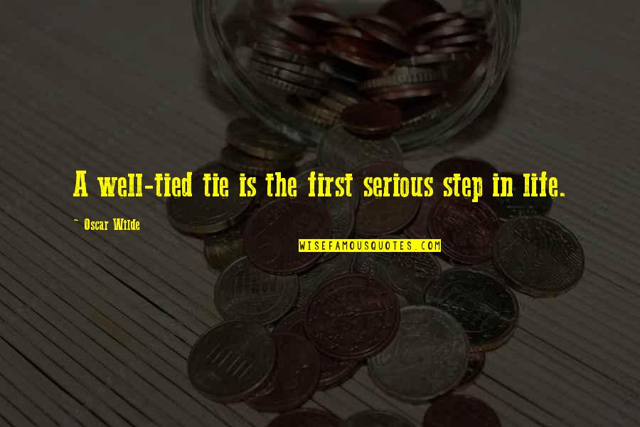 Convicted Felons Quotes By Oscar Wilde: A well-tied tie is the first serious step Convicted Felons Quotes By Oscar Wilde: A well-tied tie is the first serious step