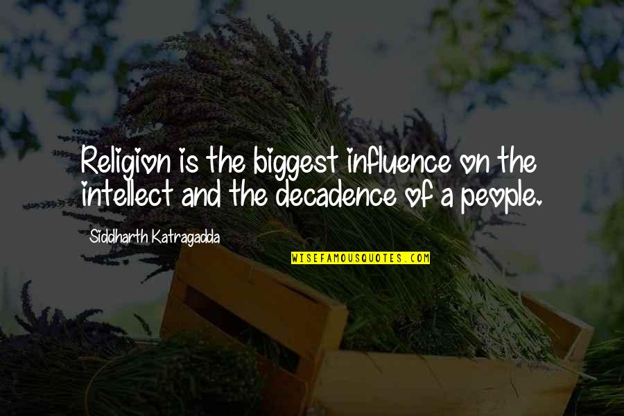 Convicting The Innocent Quotes By Siddharth Katragadda: Religion is the biggest influence on the intellect