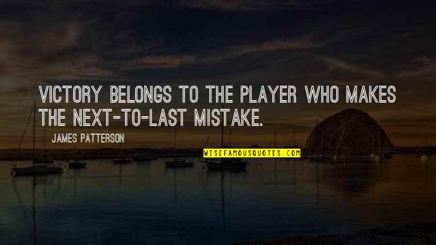 Conviction Memorable Quotes By James Patterson: Victory belongs to the player who makes the