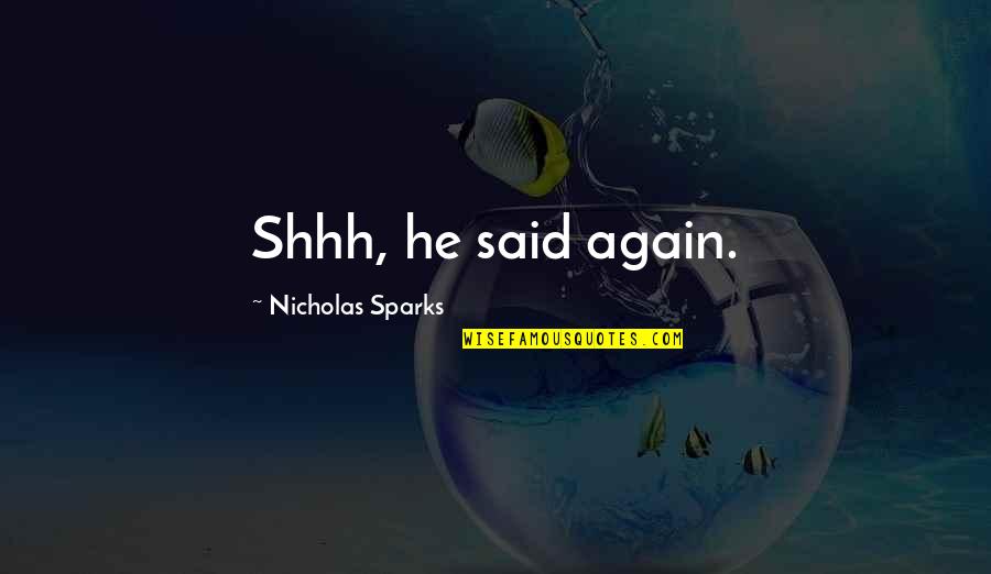Conviction Memorable Quotes By Nicholas Sparks: Shhh, he said again.
