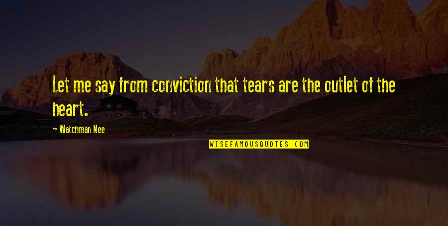 Conviction Of The Heart Quotes By Watchman Nee: Let me say from conviction that tears are