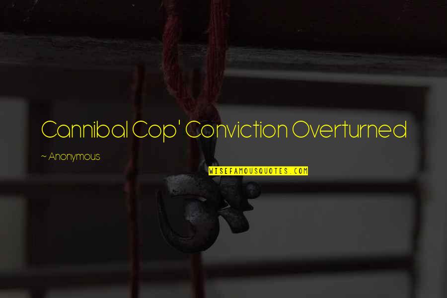 Conviction Quotes By Anonymous: Cannibal Cop' Conviction Overturned Conviction Quotes By Anonymous: Cannibal Cop' Conviction Overturned